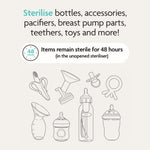 Illustration of bottles, accessories, pacifiers, breast pump parts, teethers & toys. With the Baby Brezza UK Steriliser Dryer Advanced, items stay sterile for 48 hours when left unopened in the steriliser. - product thumbnail