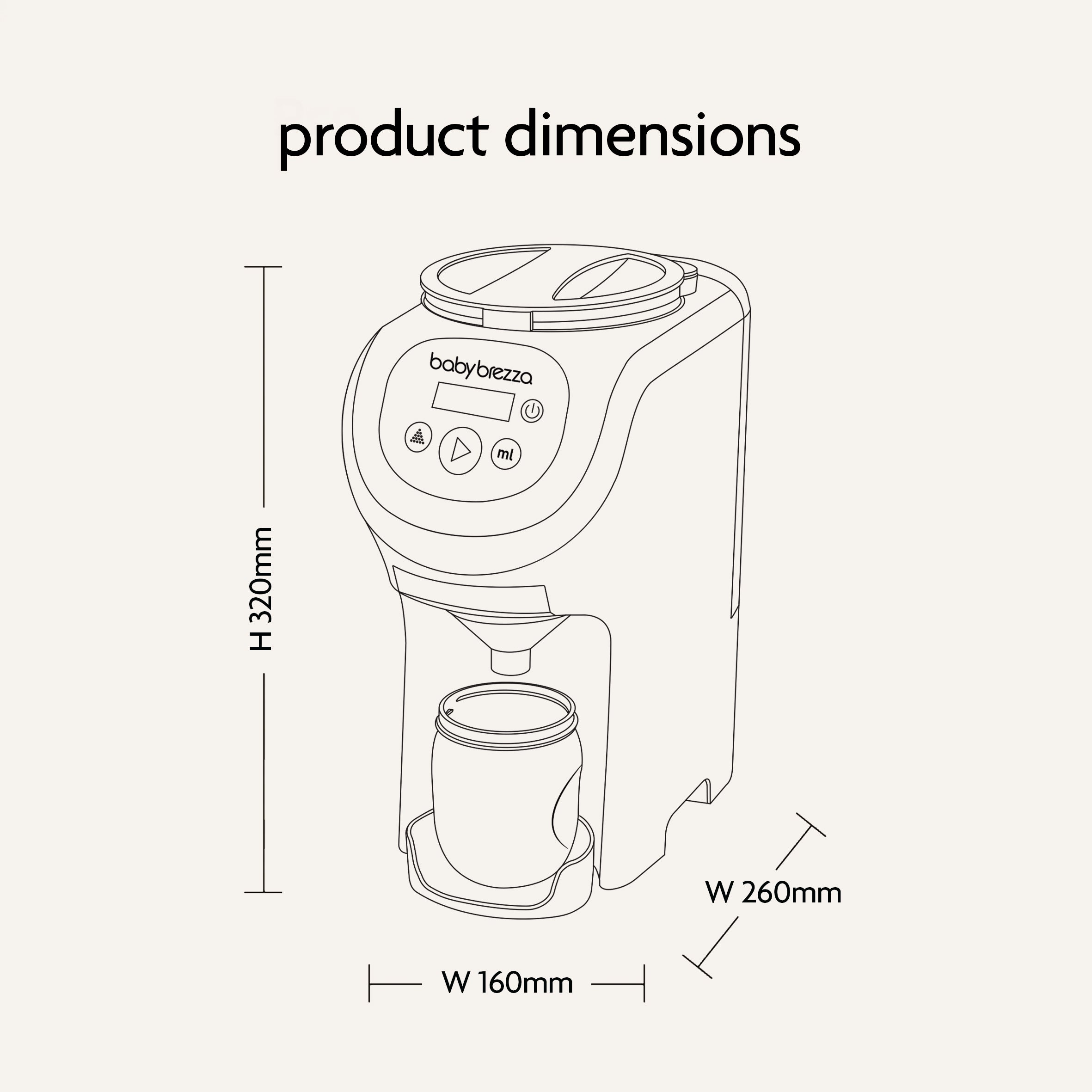 Line drawing of the Baby Brezza BUNDLE Formula Pro Mini White And SuperQuick Steriliser Black (Baby Brezza UK), showing its dimensions: height 320mm, width 160mm, depth 260mm. Dispenses formula into a bottle—perfect with your bottle steriliser. - product thumbnail