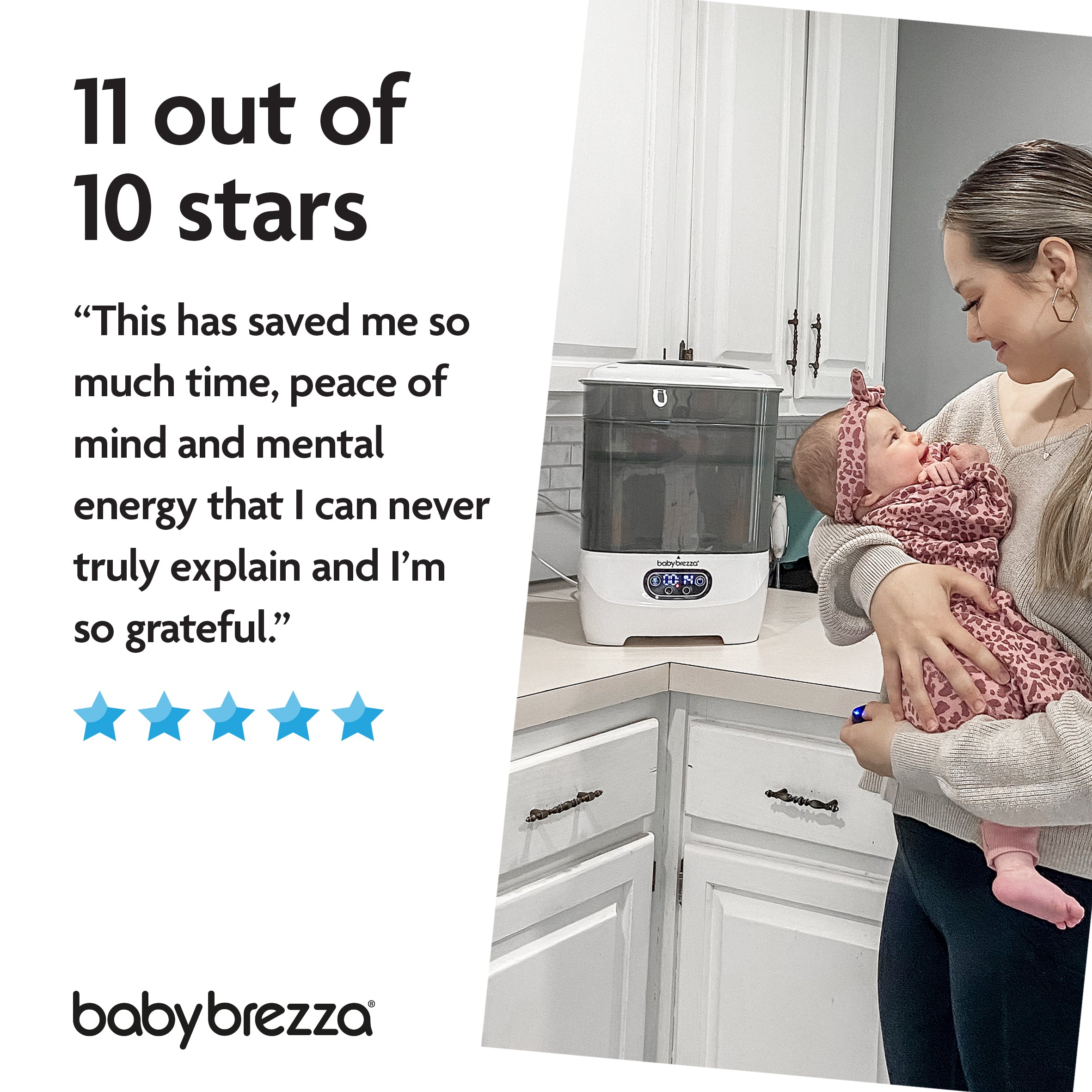A woman smiles at her baby in the kitchen beside a Baby Brezza UK Steriliser Dryer Advanced. Text: "11 out of 10 stars...This has saved me so much time, peace of mind and mental energy...I’m so grateful.” Five blue stars shown. - product thumbnail